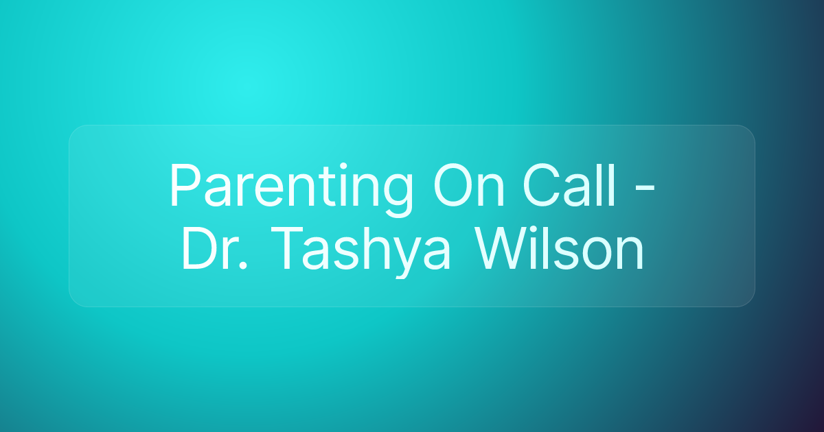 Parenting On Call - Dr. Tashya Wilson
