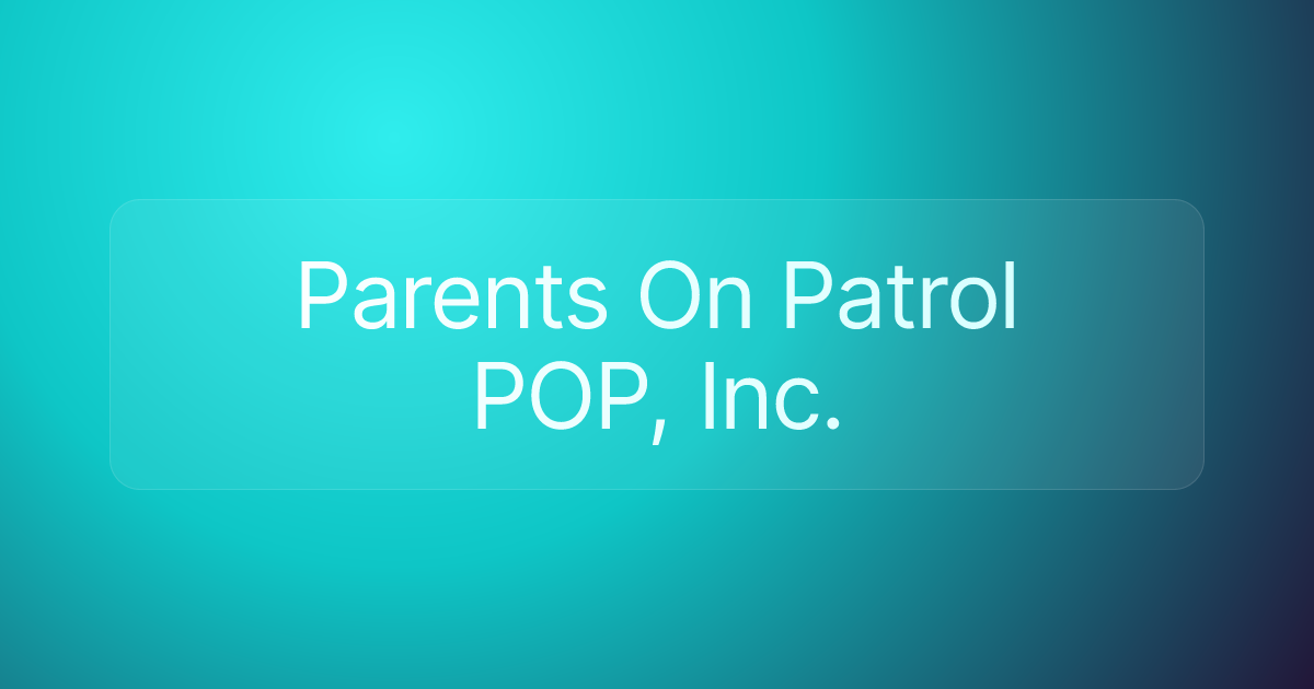 Parents On Patrol POP, Inc.