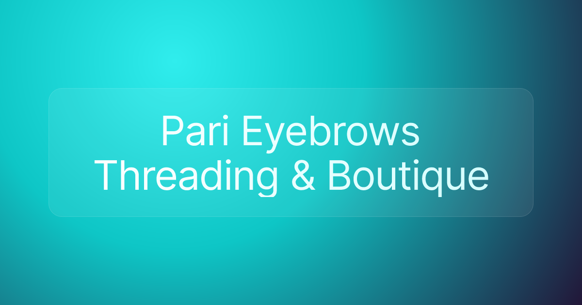 Pari Eyebrows Threading & Boutique