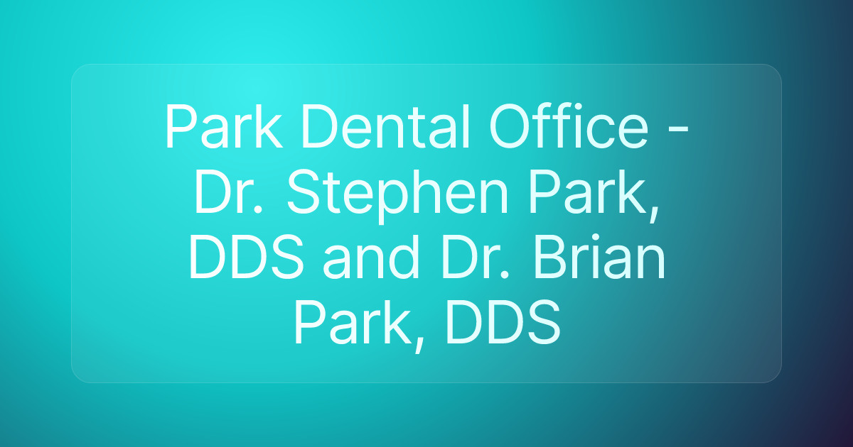 Park Dental Office - Dr. Stephen Park, DDS and Dr. Brian Park, DDS