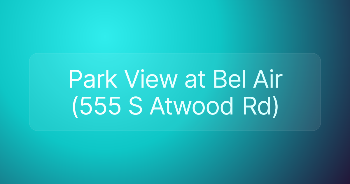 Park View at Bel Air (555 S Atwood Rd)