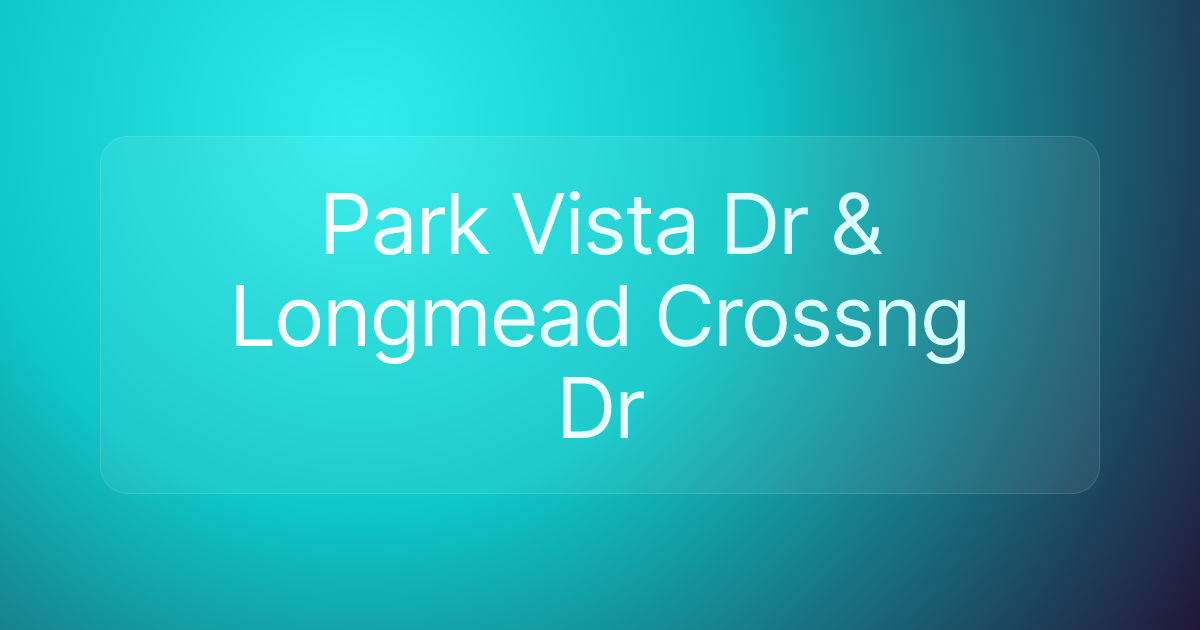 Park Vista Dr & Longmead Crossng Dr