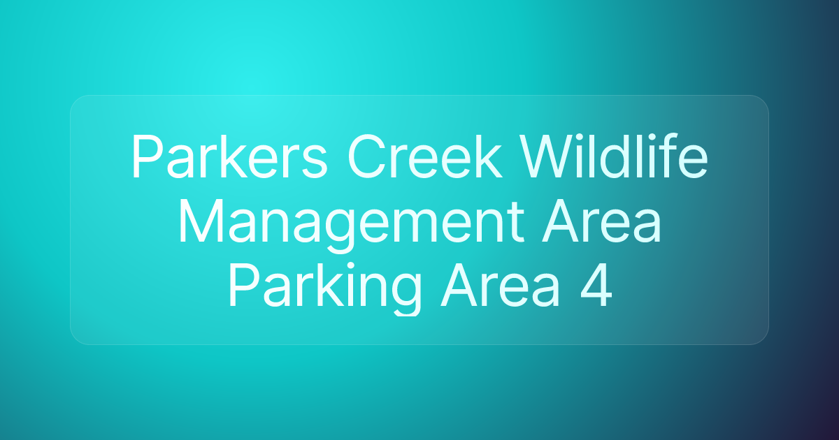 Parkers Creek Wildlife Management Area Parking Area 4