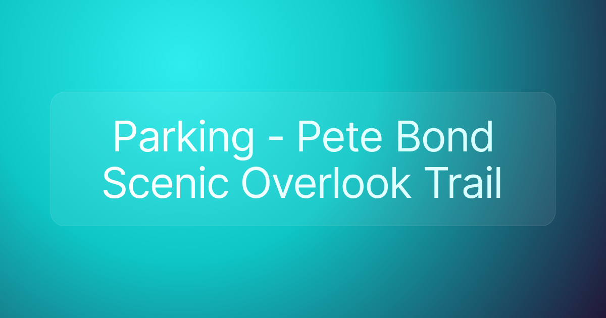 Parking - Pete Bond Scenic Overlook Trail
