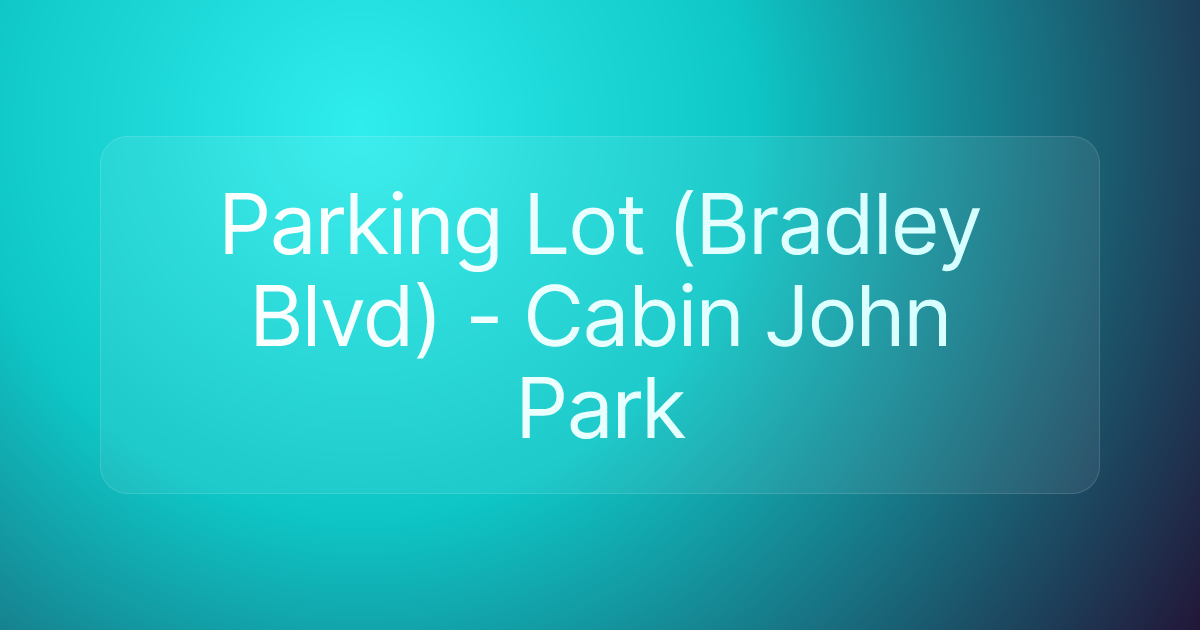 Parking Lot (Bradley Blvd) - Cabin John Park