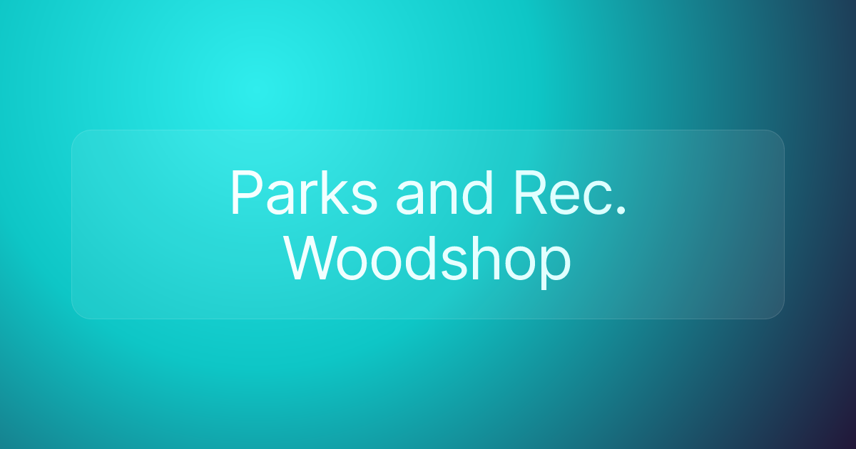 Parks and Rec. Woodshop