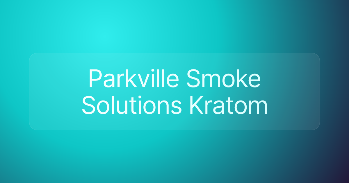 Parkville Smoke Solutions Kratom