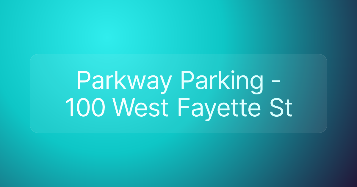 Parkway Parking - 100 West Fayette St