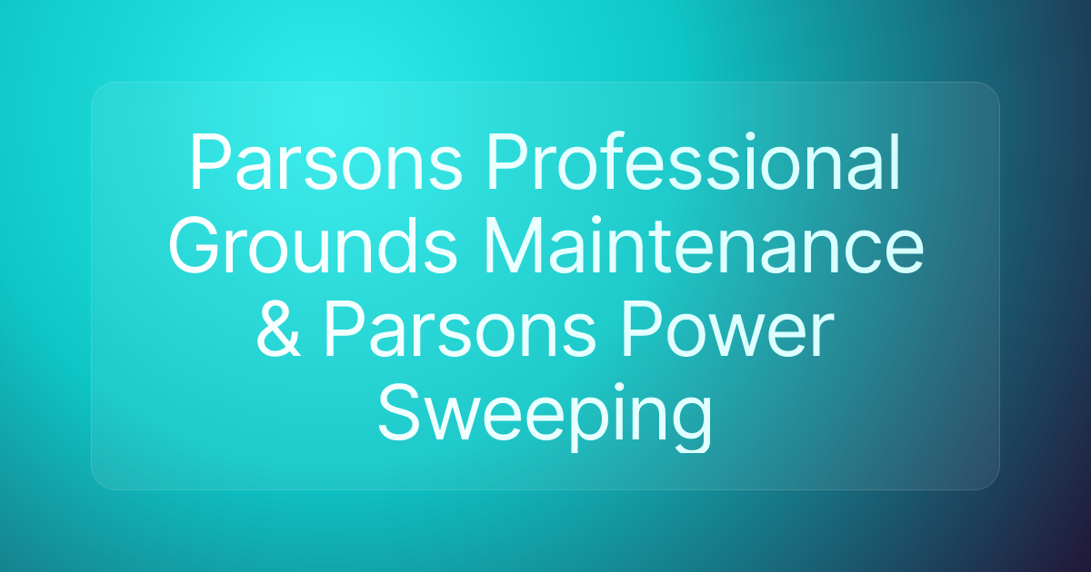 Parsons Professional Grounds Maintenance & Parsons Power Sweeping