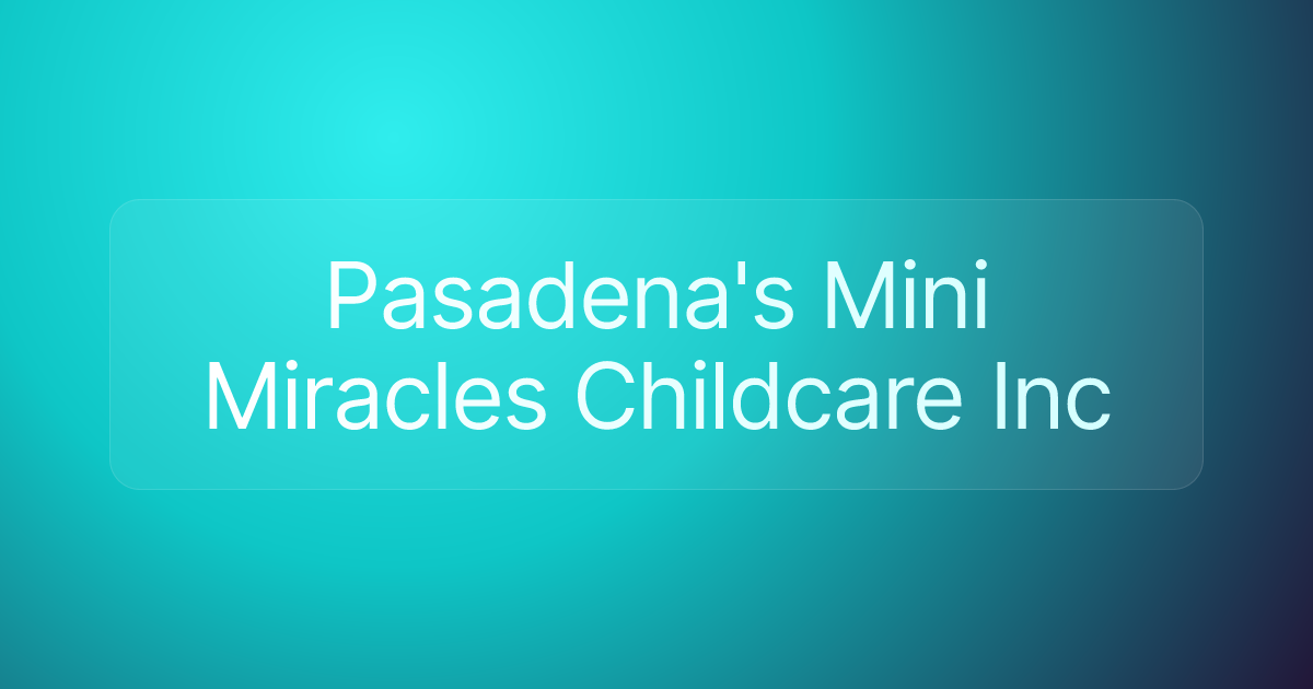 Pasadena's Mini Miracles Childcare Inc