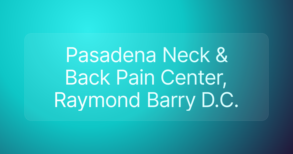 Pasadena Neck & Back Pain Center, Raymond Barry D.C.