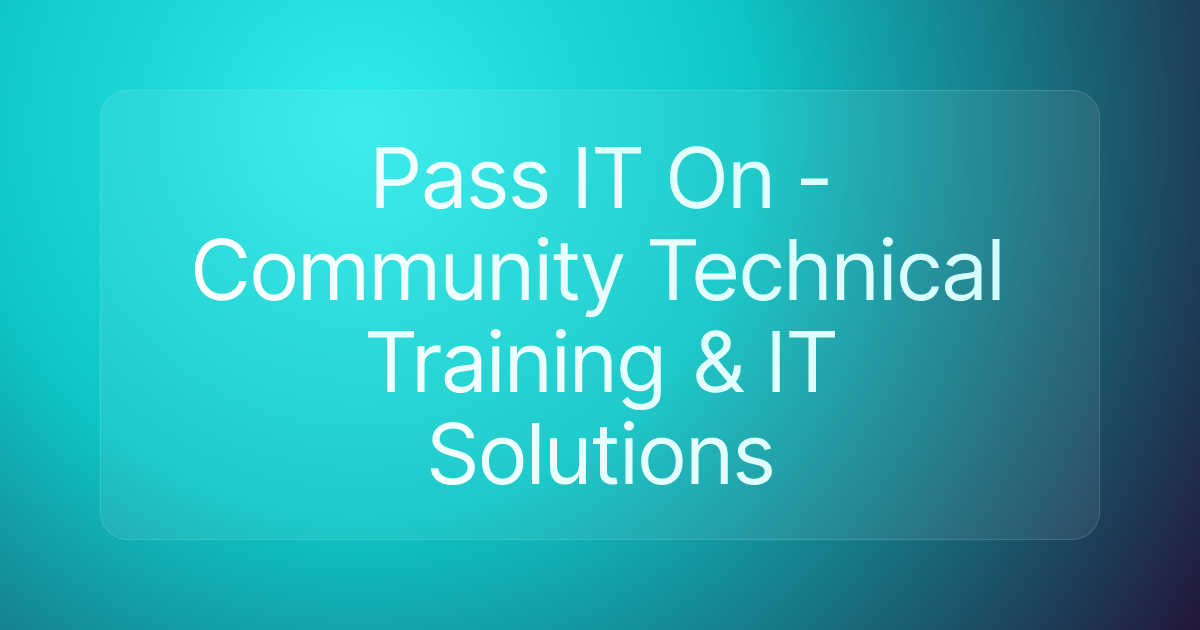Pass IT On - Community Technical Training & IT Solutions
