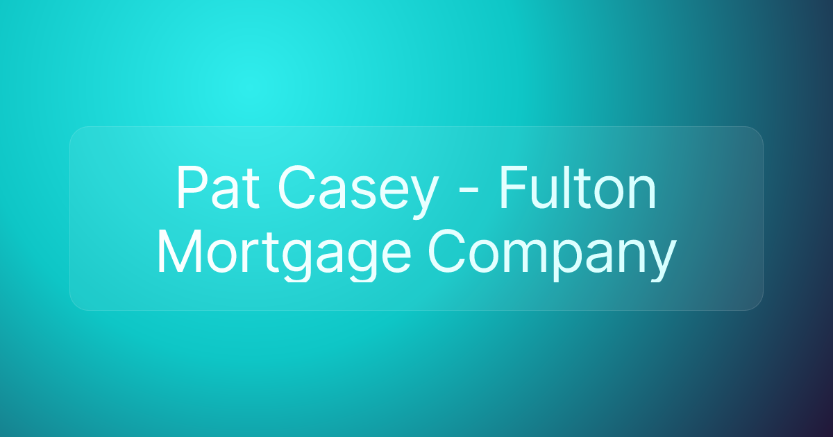 Pat Casey - Fulton Mortgage Company