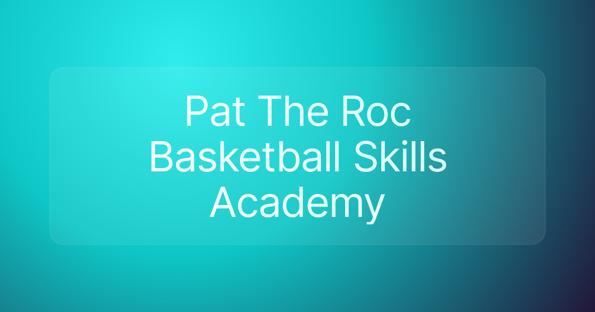 Pat The Roc Basketball Skills Academy