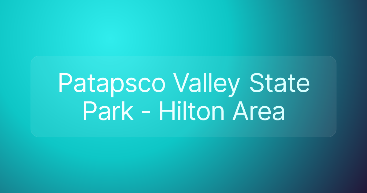 Patapsco Valley State Park - Hilton Area