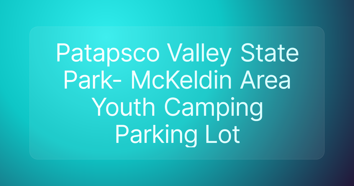 Patapsco Valley State Park- McKeldin Area Youth Camping Parking Lot