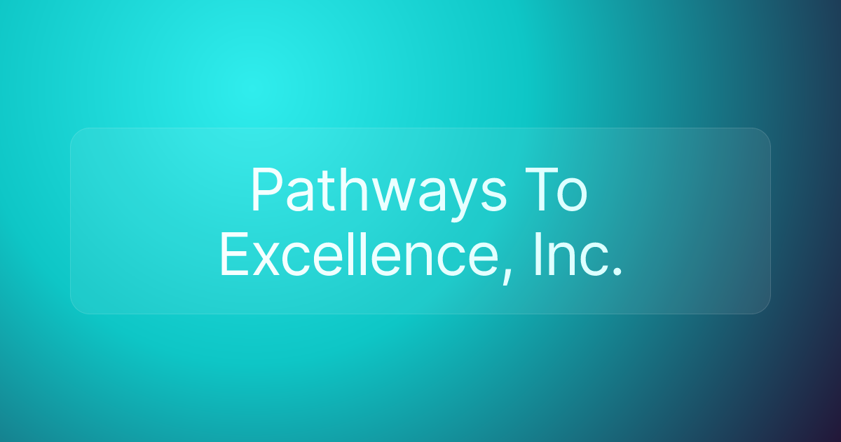 Pathways To Excellence, Inc.
