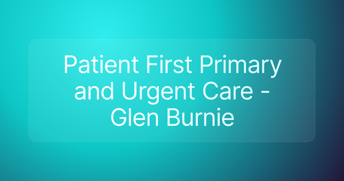 Patient First Primary and Urgent Care - Glen Burnie