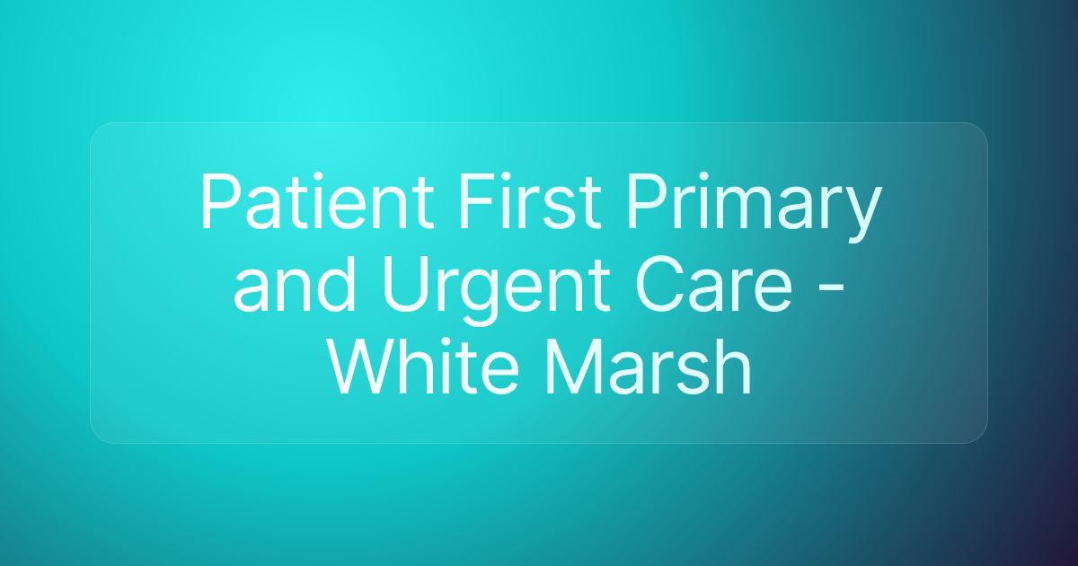 Patient First Primary and Urgent Care - White Marsh