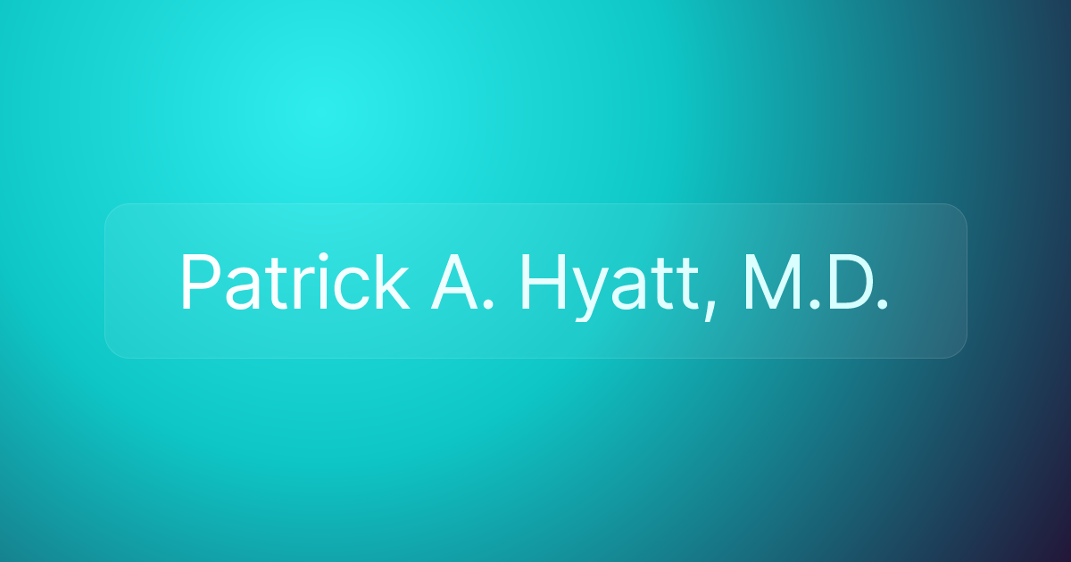 Patrick A. Hyatt, M.D.