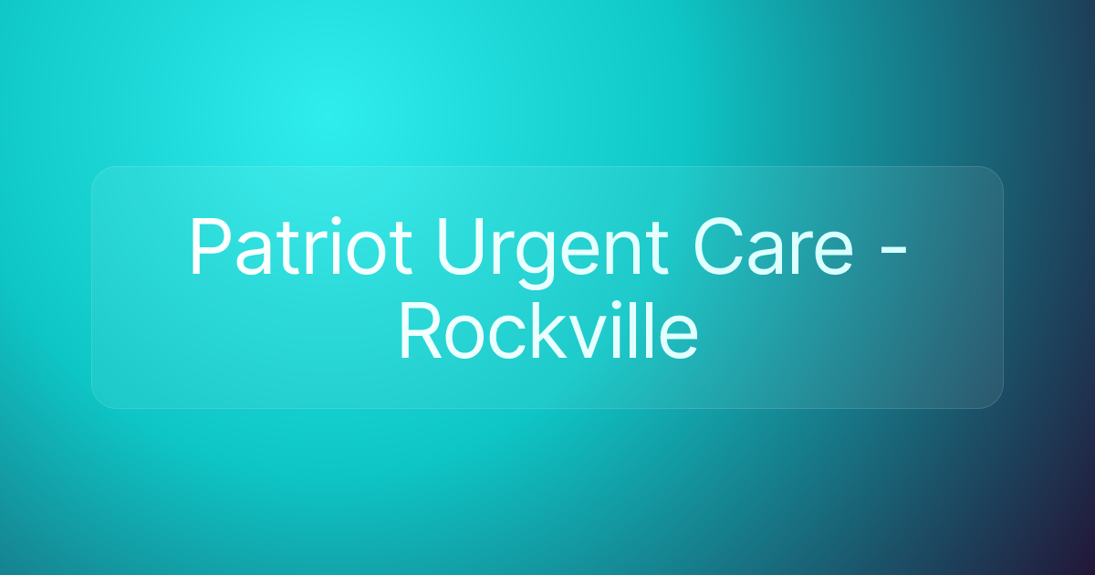 Patriot Urgent Care - Rockville