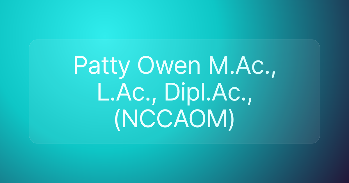 Patty Owen M.Ac., L.Ac., Dipl.Ac., (NCCAOM)