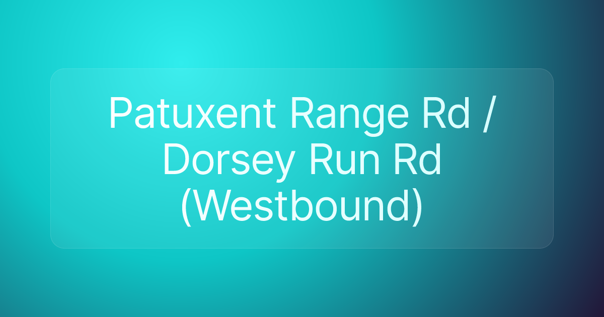 Patuxent Range Rd / Dorsey Run Rd (Westbound)