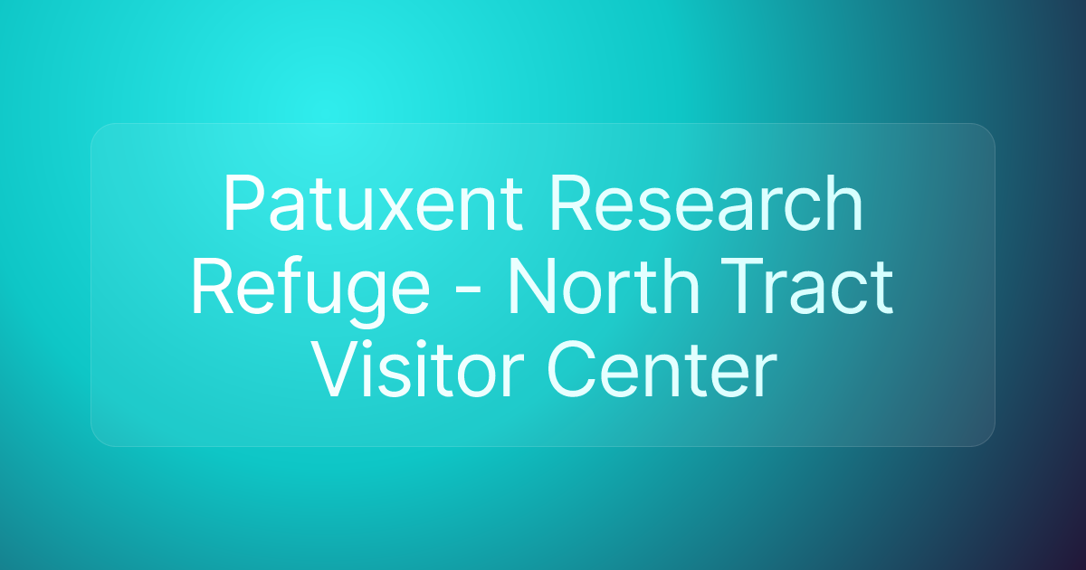 Patuxent Research Refuge - North Tract Visitor Center