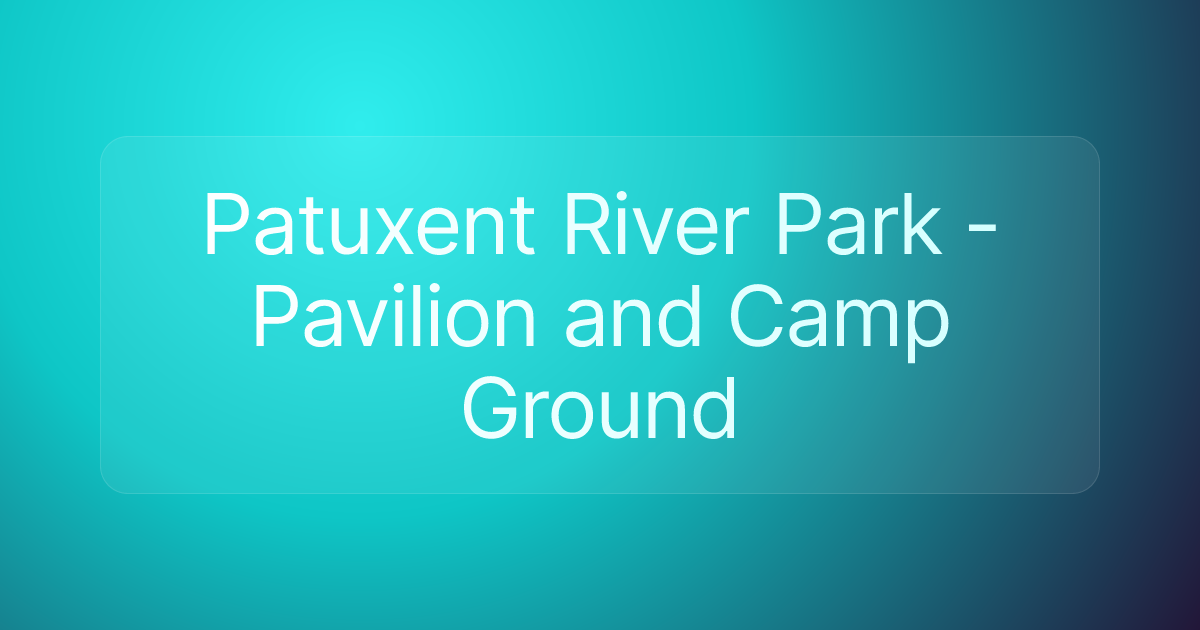 Patuxent River Park - Pavilion and Camp Ground