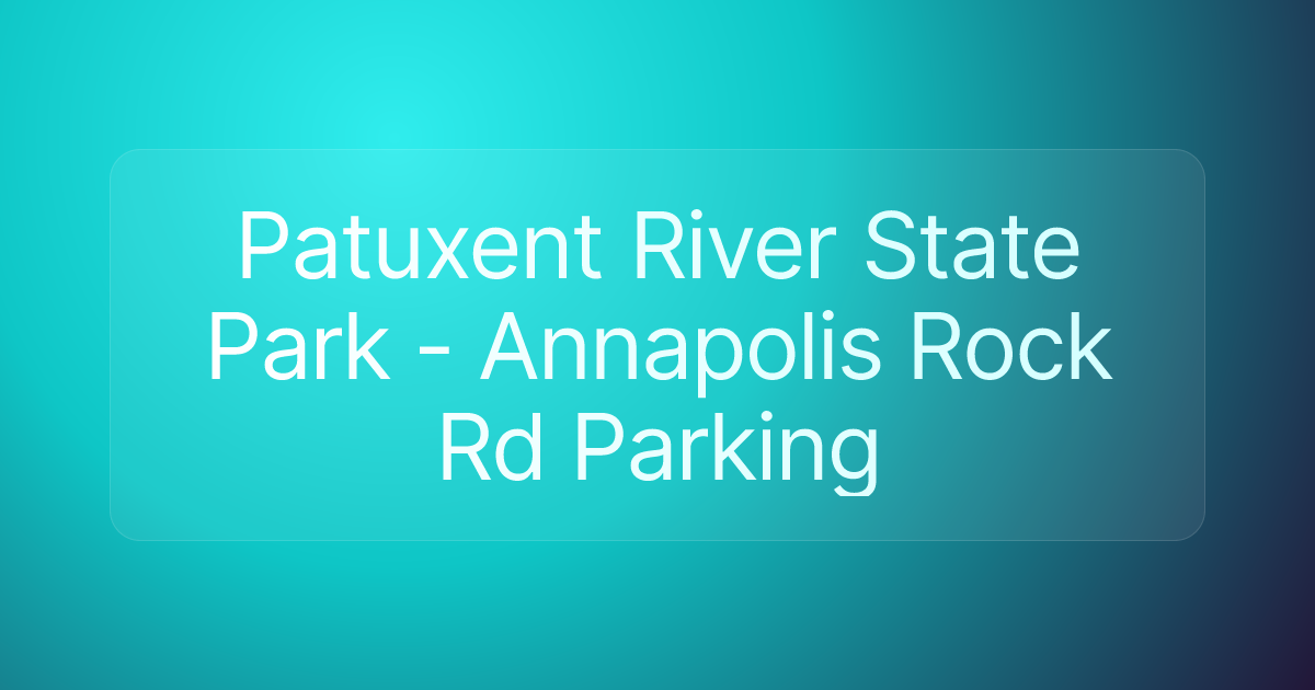 Patuxent River State Park - Annapolis Rock Rd Parking