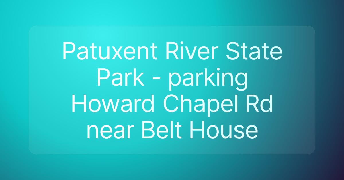 Patuxent River State Park - parking Howard Chapel Rd near Belt House