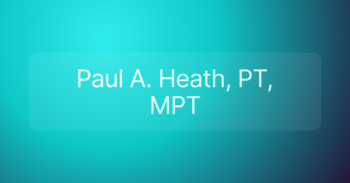 Paul A. Heath, PT, MPT