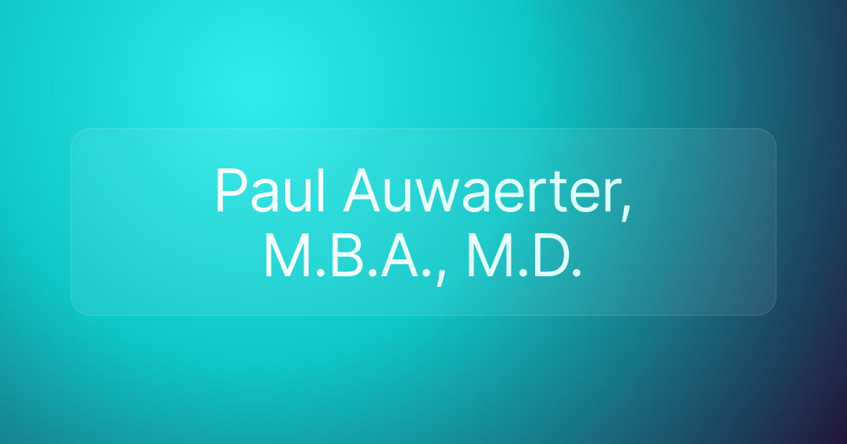 Paul Auwaerter, M.B.A., M.D.