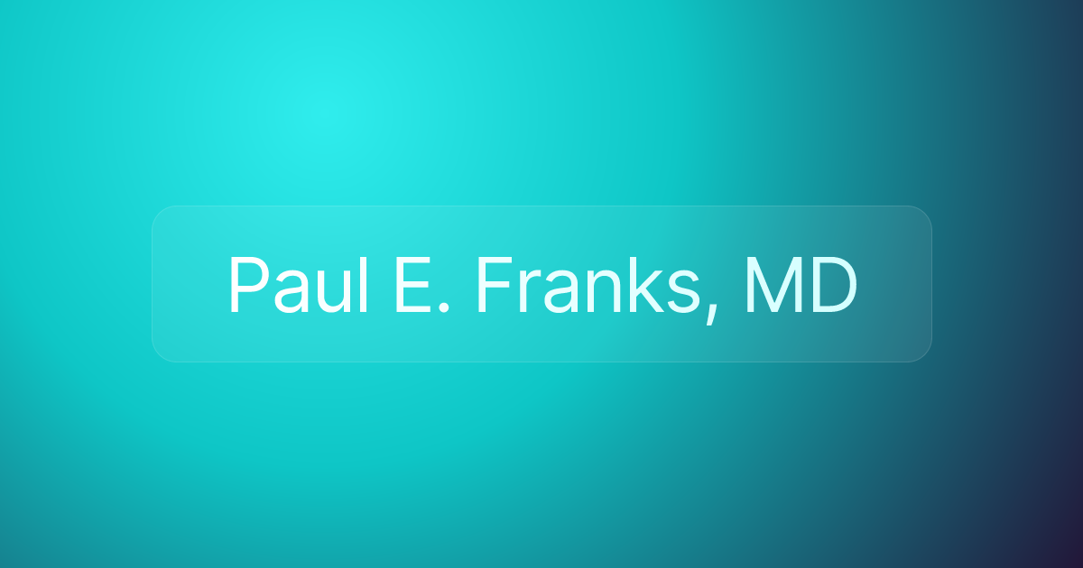 Paul E. Franks, MD