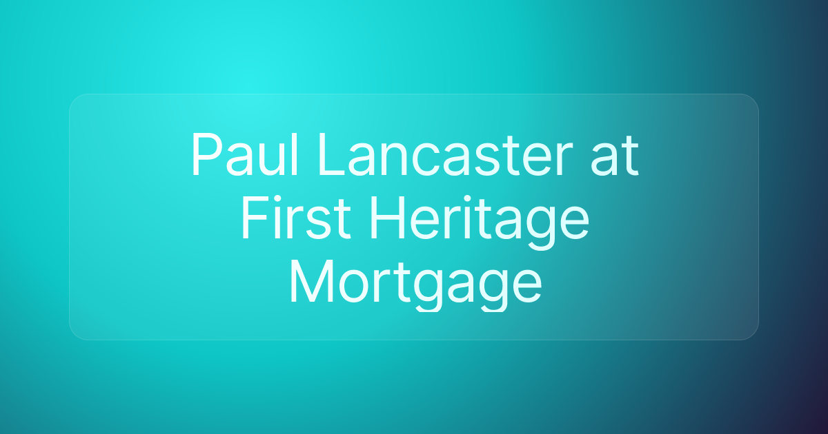 Paul Lancaster at First Heritage Mortgage