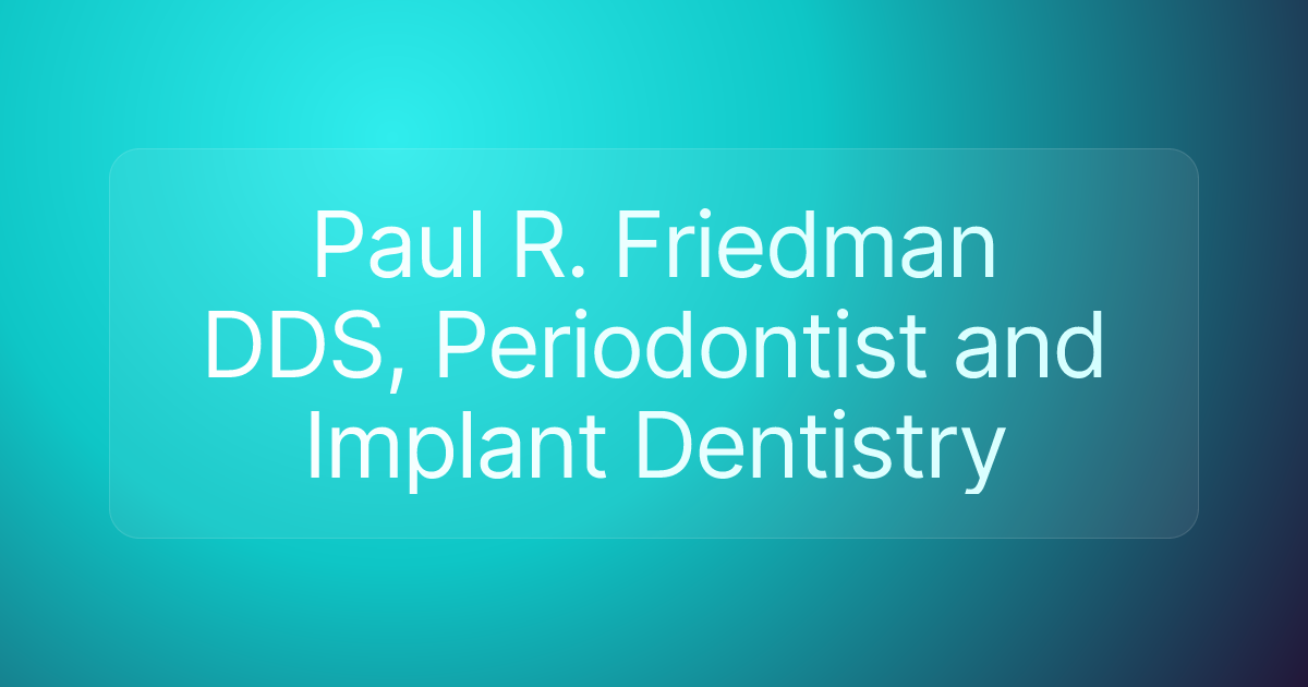 Paul R. Friedman DDS, Periodontist and Implant Dentistry