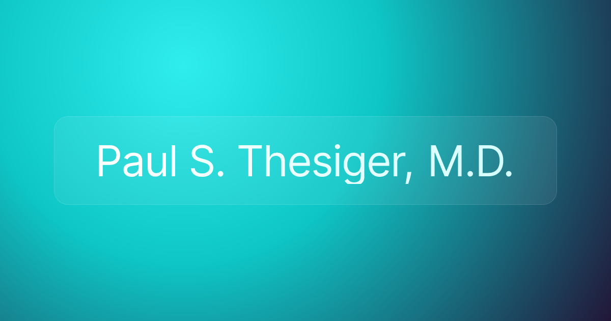 Paul S. Thesiger, M.D.