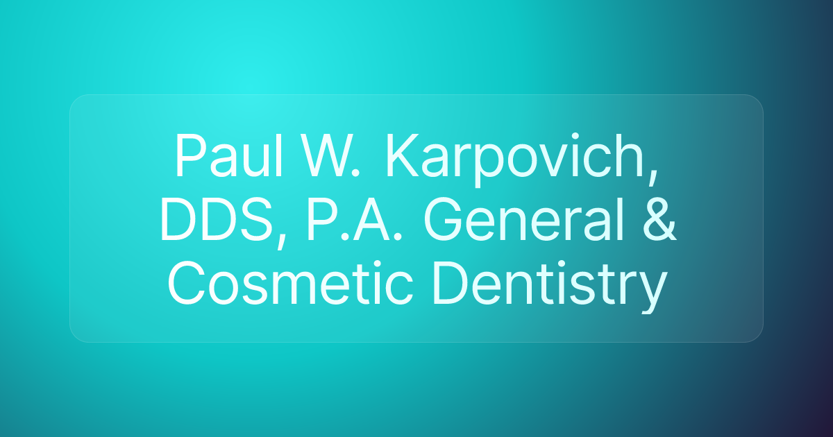 Paul W. Karpovich, DDS, P.A. General & Cosmetic Dentistry