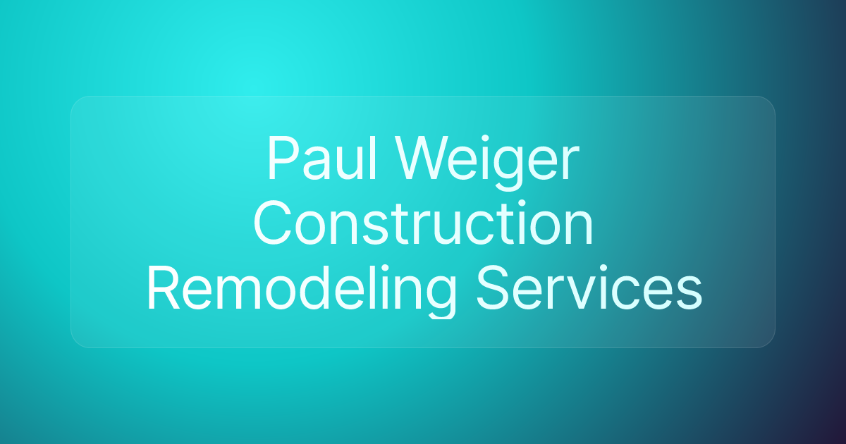 Paul Weiger Construction Remodeling Services
