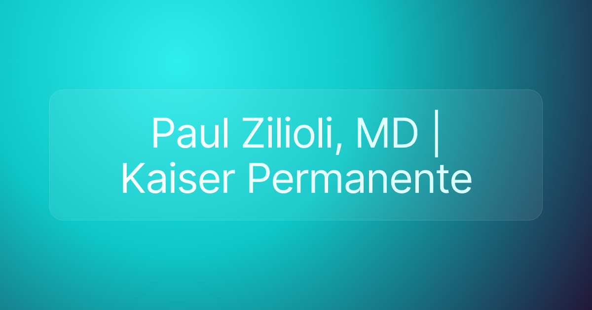 Paul Zilioli, MD | Kaiser Permanente