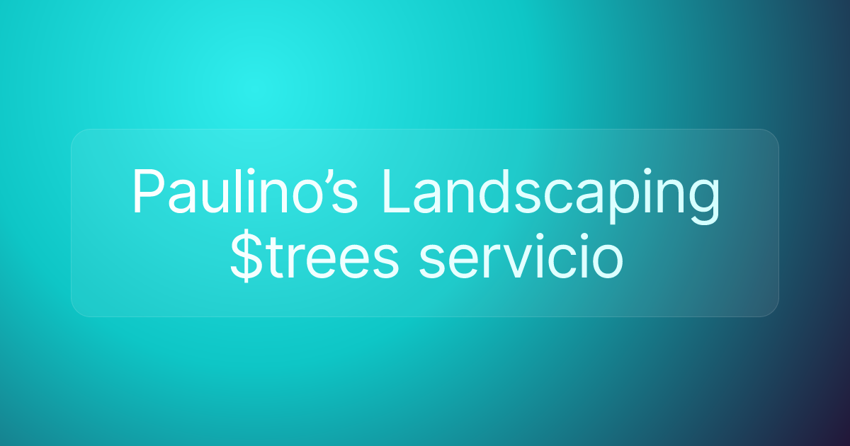 Paulino’s Landscaping $trees servicio