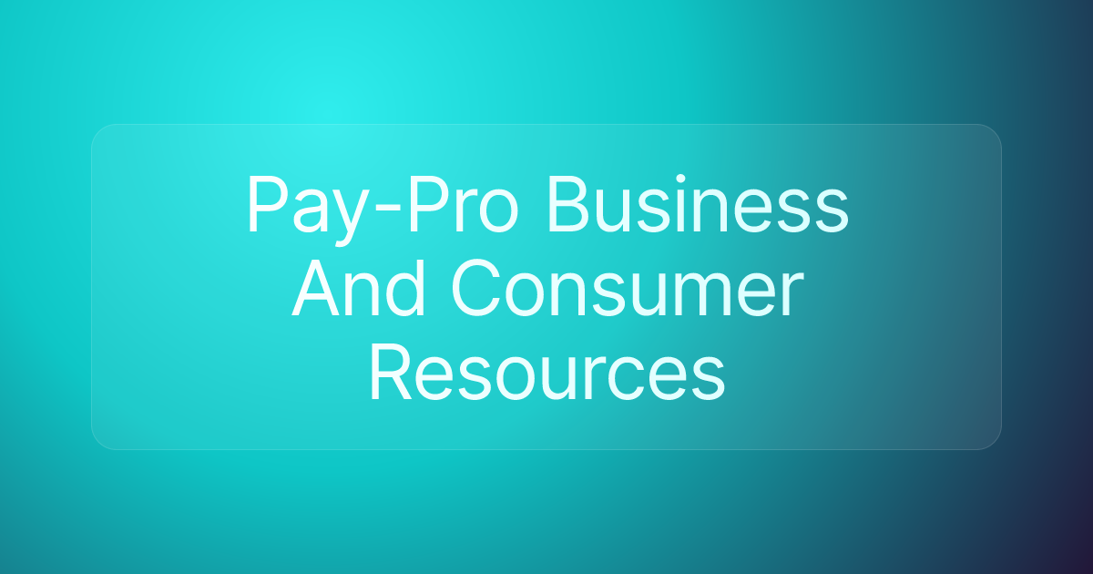 Pay-Pro Business And Consumer Resources