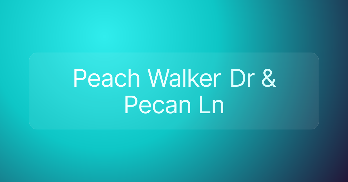 Peach Walker Dr & Pecan Ln