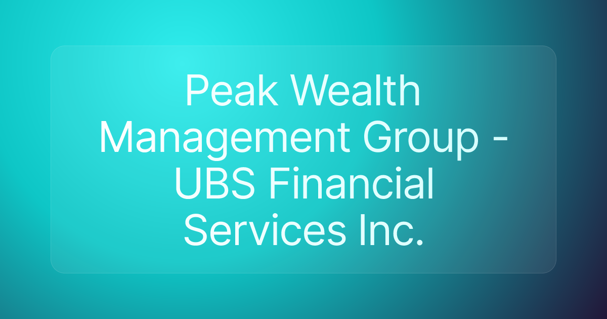 Peak Wealth Management Group - UBS Financial Services Inc.