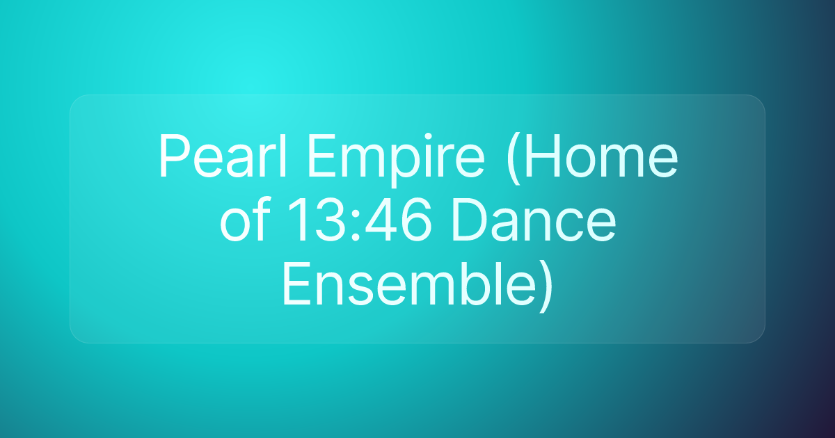 Pearl Empire (Home of 13:46 Dance Ensemble)