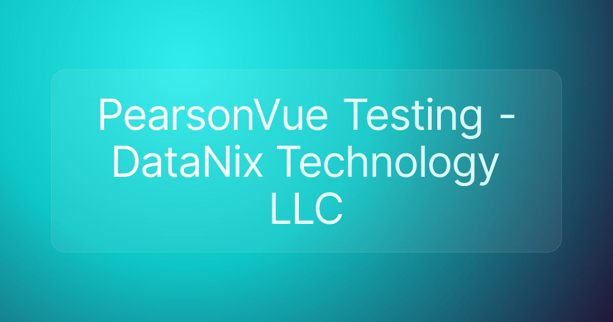 PearsonVue Testing - DataNix Technology LLC