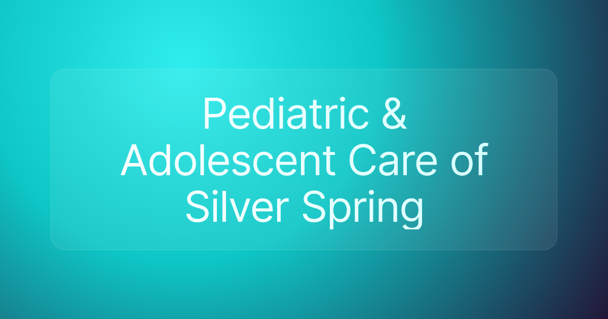 Pediatric & Adolescent Care of Silver Spring