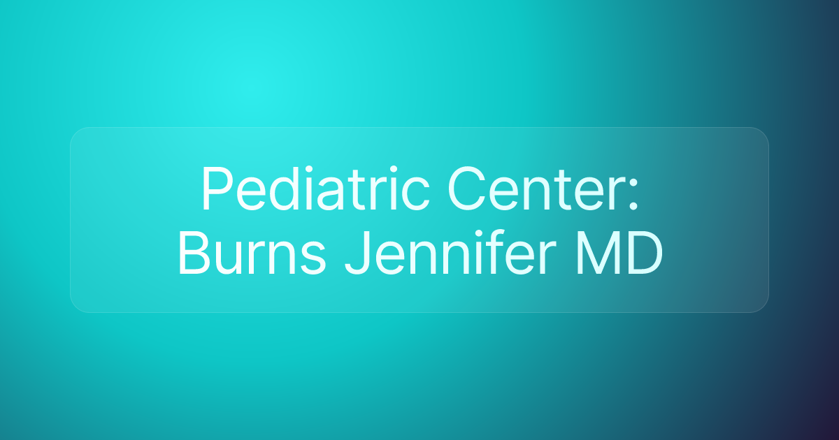 Pediatric Center: Burns Jennifer MD