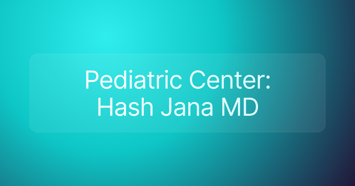 Pediatric Center: Hash Jana MD