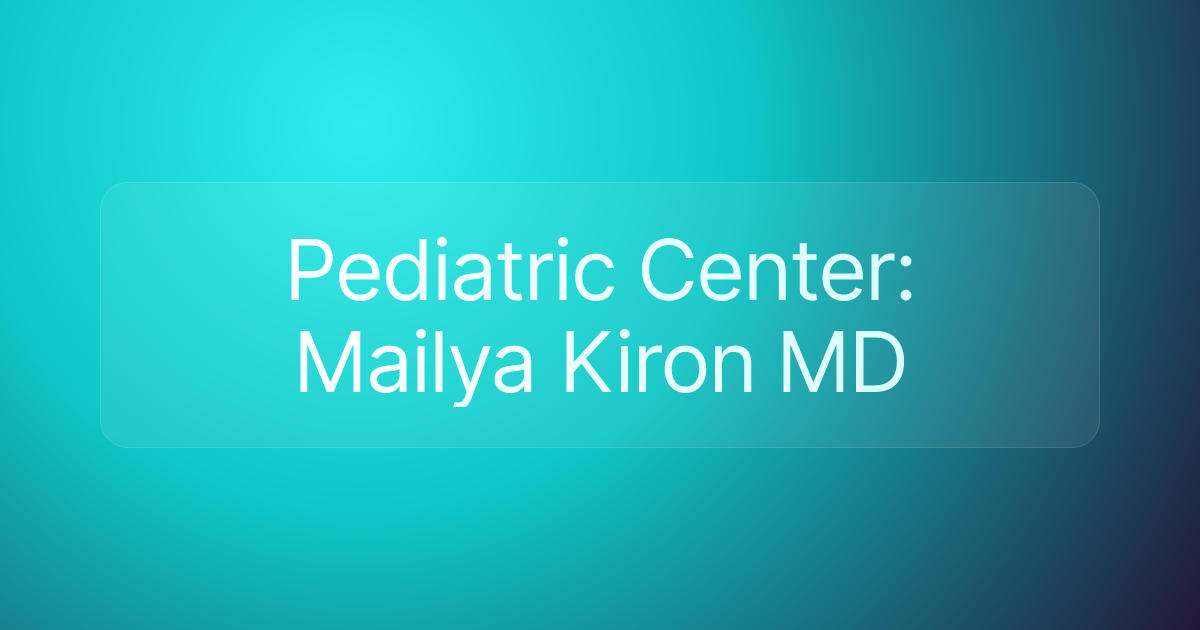 Pediatric Center: Mailya Kiron MD